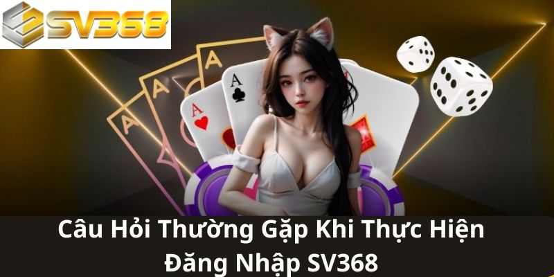 Một số câu hỏi thường gặp khi tiến hành đăng ký SV368