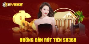 Hướng dẫn cách rút tiền sv368 chi tiết