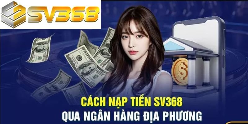 Hướng dẫn nạp tiền sv368 qua tài khoản ngân hàng