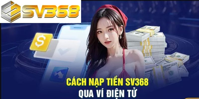 Hướng dẫn nạp tiền sv368 bằng ví điện tử