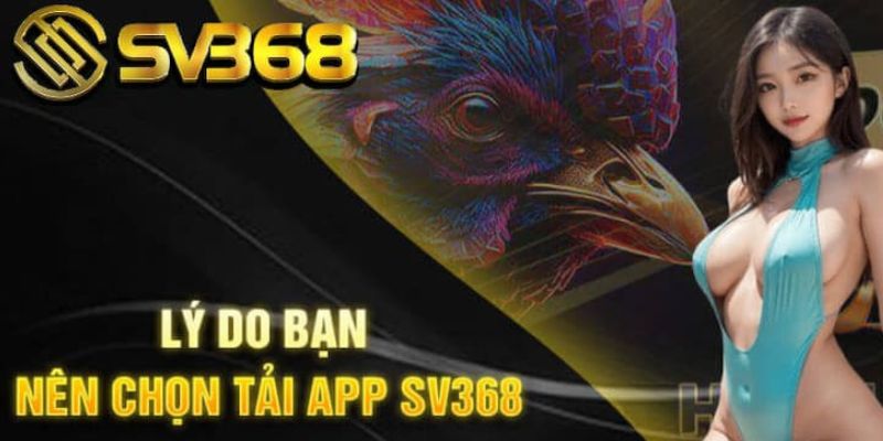 Ưu điểm khi tải app SV368