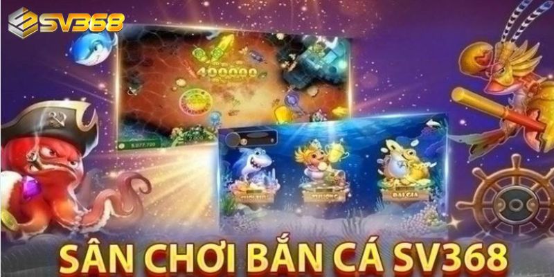 Bắn cá SV368 thu hút người chơi bởi các tựa game hấp dẫn