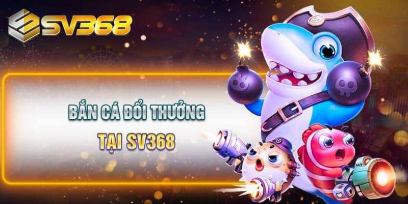 Một số tựa game tại bắn cá SV368