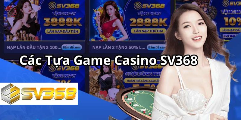 Các tựa game Casino SV368 hiện nay