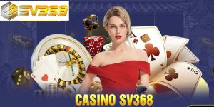 Một số lưu ý cần thiết khi tham gia Casino SV368