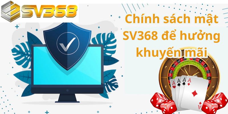 Chính sách mật SV368 để hưởng khuyến mãi