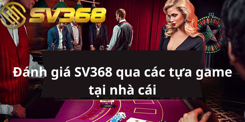 Đánh giá SV368 qua các tựa game tại nhà cái