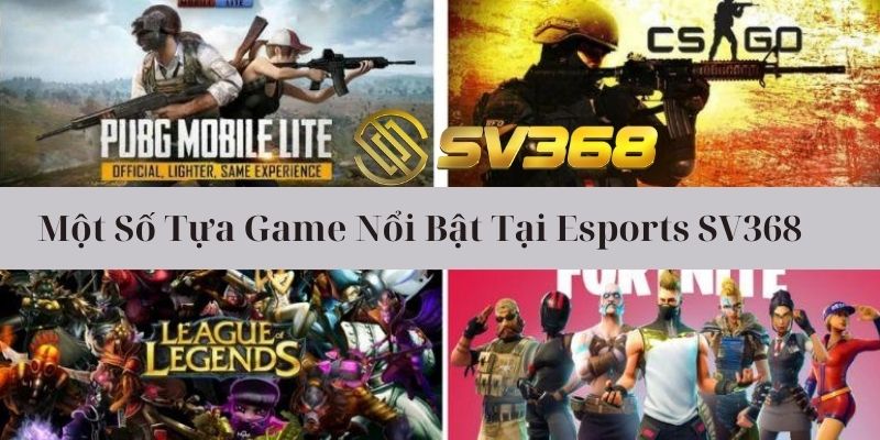 Những tựa game nổi bật tại Esports Sv368