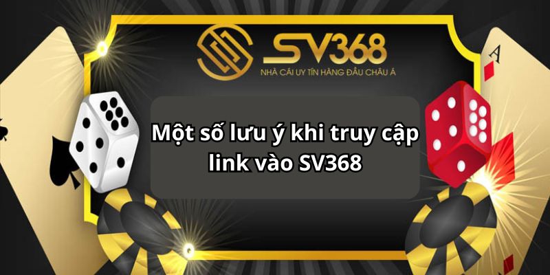 Một số lưu ý khi truy cập link vào SV368