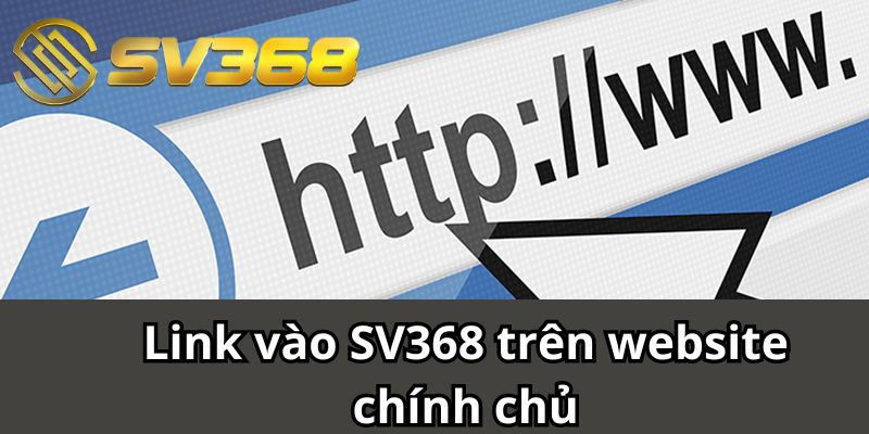 Link vào SV368 trên website chính chủ