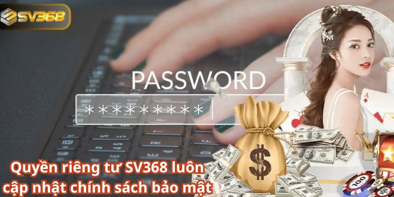 Quyền riêng tư SV368 luôn cập nhật chính sách bảo mật