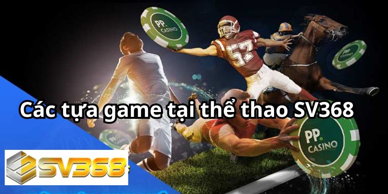 Các tựa game tại thể thao SV368