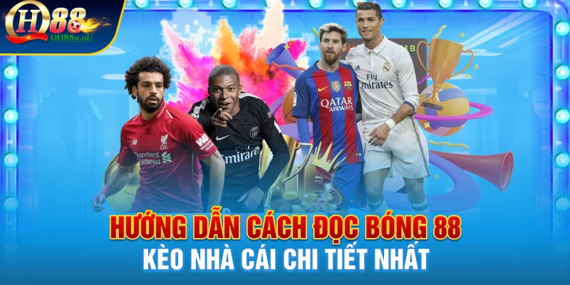 Hướng dẫn cách đọc bóng 88 kèo nhà cái chi tiết nhất